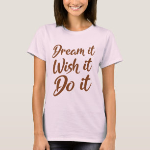 Camiseta Sonhe. Deseje. Faça
