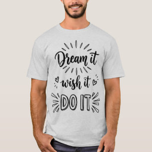 Camiseta Sonhe Deseje Faça Faça Citação de Ação Inspiradora