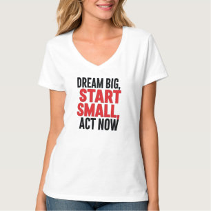 Camiseta Sonhe Grande, Comece Pequeno, Atue Agora