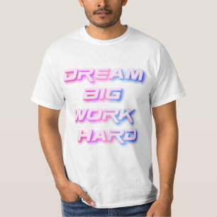 Camiseta Sonhe grande, Duro de trabalho