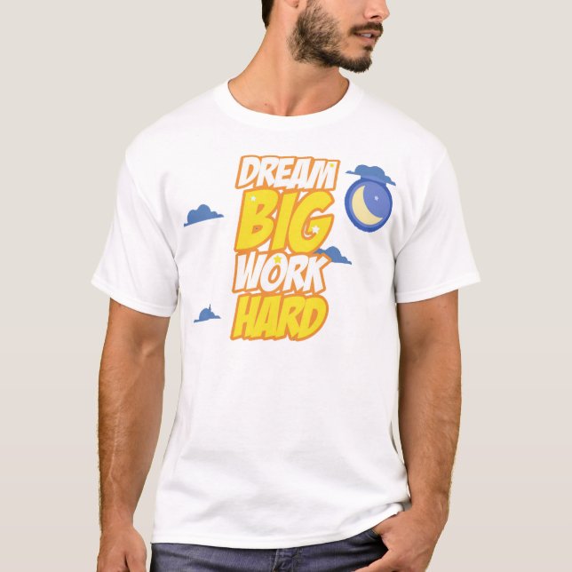 Camiseta Sonhe grande duro de trabalho (Frente)