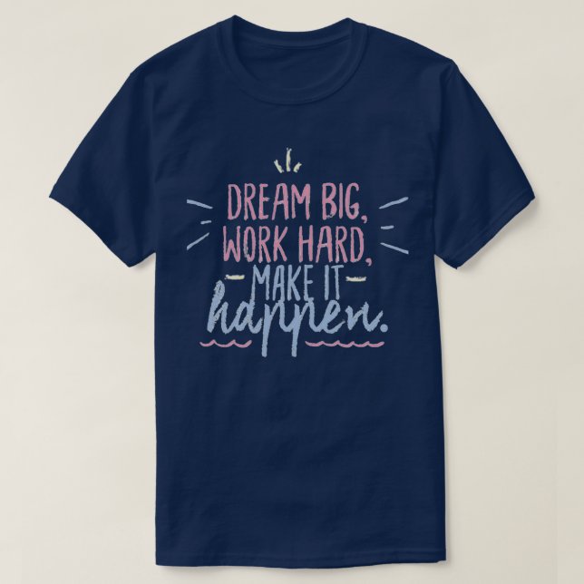 Camiseta Sonhe grande duro de trabalho faz isso acontecer (Frente do Design)