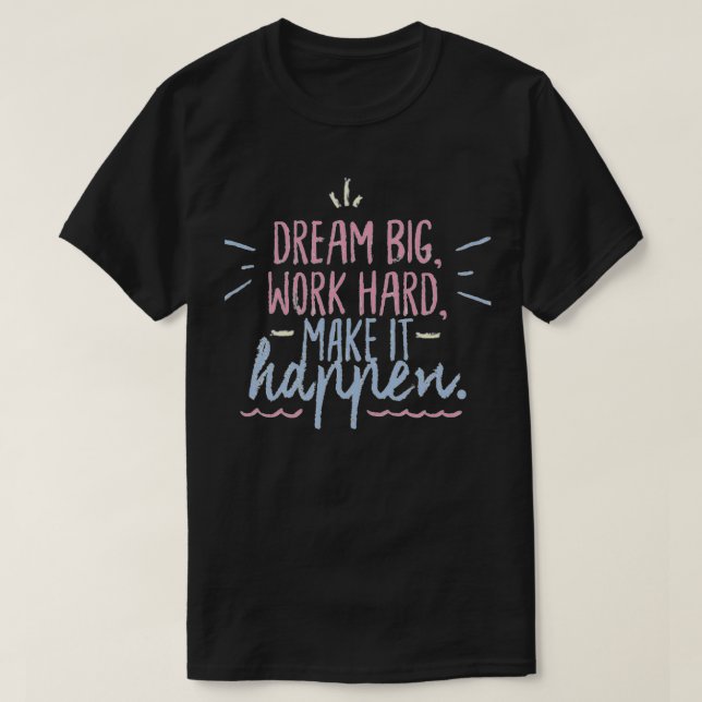 Camiseta Sonhe grande duro de trabalho faz isso acontecer (Frente do Design)