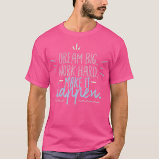 Camiseta Sonhe grande duro de trabalho faz isso acontecer