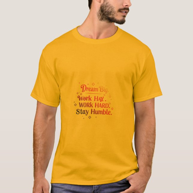 Camiseta Sonhe Grande. Duro de trabalho. Fique humilde (Frente)