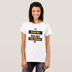 Camiseta Sonhe grande, duro de trabalho, mantenha o foco