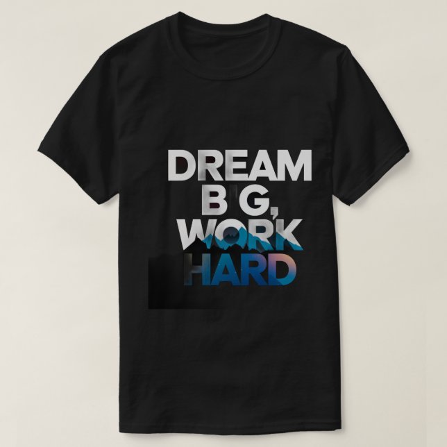 Camiseta Sonhe grande, Duro de trabalho T-Shirt (Frente do Design)