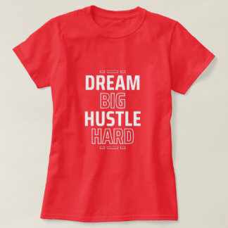 Camiseta Sonhe grande, Duro Hustle