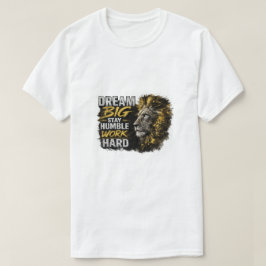 Camiseta Sonhe Grande Permaneça Humilde Trabalhe Duro Leão