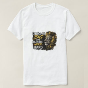 Camiseta Sonhe Grande Permaneça Humilde Trabalhe Duro Leão