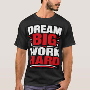 Camiseta Sonhe Grande Trabalhe Duro
