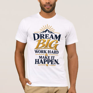 Camiseta Sonhe Grande Trabalhe Duro Faça Acontecer – Inspir