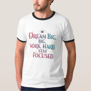 Camiseta Sonhe Grande, Trabalhe Duro, Mantenha o Foco Mot