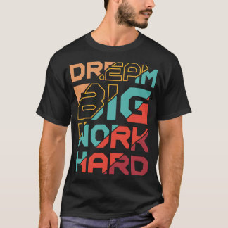 Camiseta Sonhe Grande Trabalhe Duro Motivacional Amante de