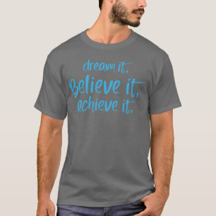 Camiseta Sonhe-o Acredite nele Alcance-o Citação de motivaç