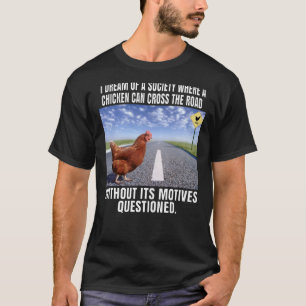 Camiseta Sonho Com Uma Sociedade Onde Uma Galinha Pode Atra