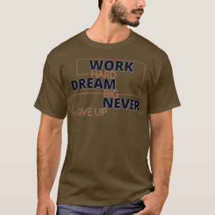Camiseta Sonho de duro de trabalho grande nunca desiste