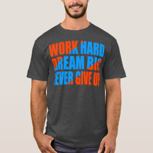 Camiseta Sonho de duro de trabalho grande nunca desiste