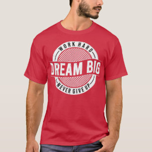 Camiseta Sonho De Duro De Trabalho Grande Nunca Desistir De