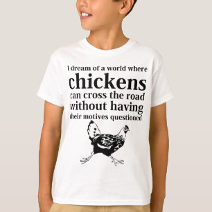 Camiseta Sonho de um mundo onde as galinhas possam cruzar a