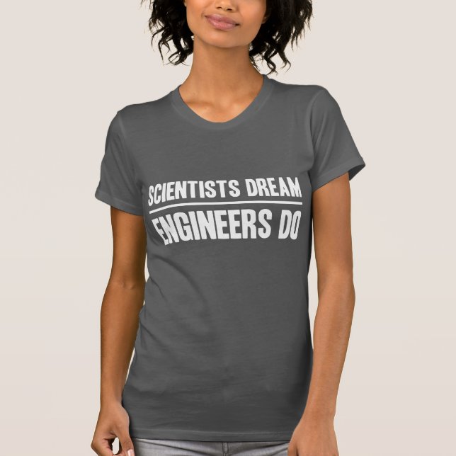 Camiseta Sonho dos cientistas. Os engenheiros fazem (Frente)