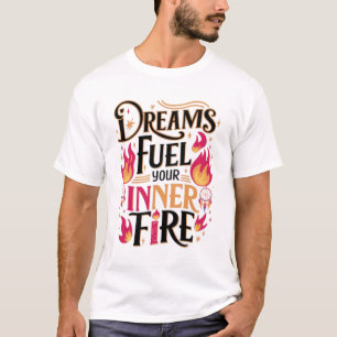 Camiseta Sonhos Alimentam Seu Fogo Interior