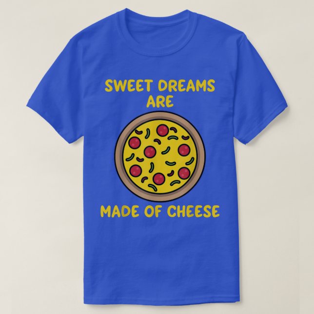 Camiseta Sonhos São Feitos Com Pizza De Queijo Engraçada Pi (Frente do Design)