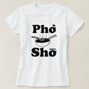 Camiseta Sopa vietnamiana engraçada de Pho Sho que diz a
