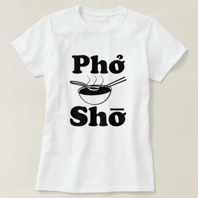 Camiseta Sopa vietnamiana engraçada de Pho Sho que diz a (Frente do Design)