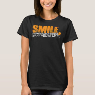 Camiseta Sorria Faz as Pessoas se perguntarem o que você es