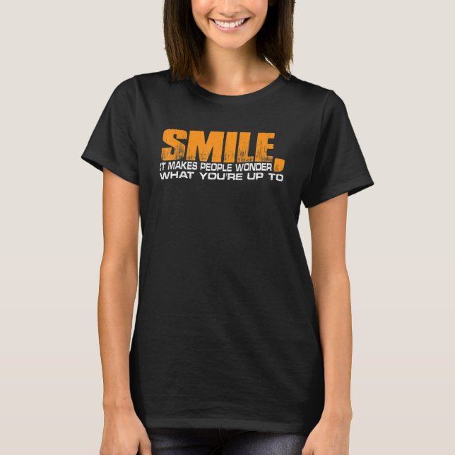 Camiseta Sorria Faz as Pessoas se perguntarem o que você es (Frente)