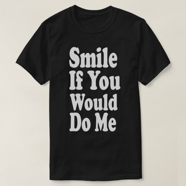 Camiseta Sorria Se Me Fizesse Piada Engraçada (Frente do Design)