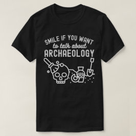 Camiseta Sorria se você quiser falar sobre Arqueologia