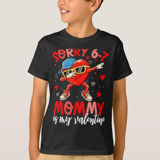 Camiseta Sorry 67 Mommy Is My Valentine Six Seven Meme Kids (Frente)