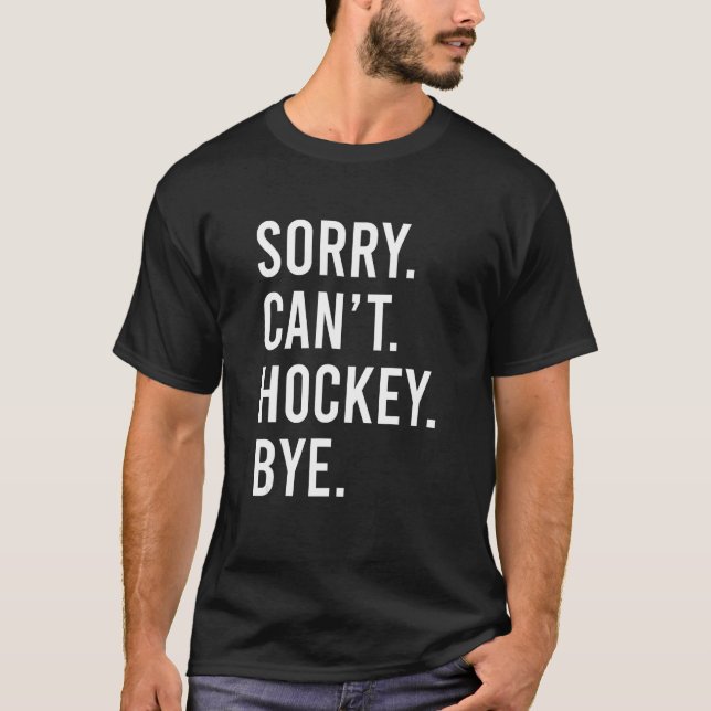 Camiseta Sorry Can t Hockey Bye  Hockey Saying Apparel (Frente)