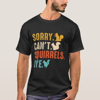 Camiseta Sorry Can’t — Squirrels Bye Funny Squirrel Lover