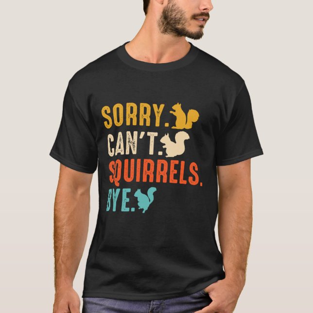 Camiseta Sorry Can’t — Squirrels Bye Funny Squirrel Lover (Frente)
