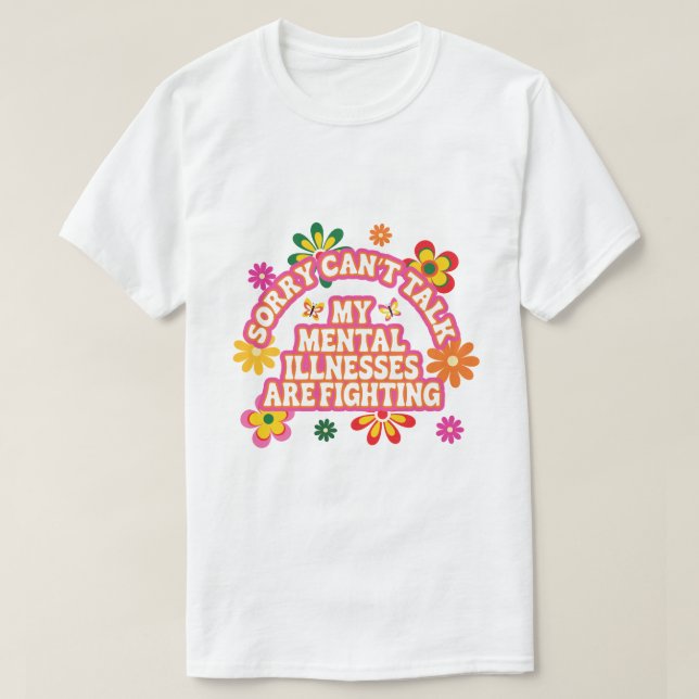 Camiseta Sorry Can’t Talk My Mental Illnesses are Fighting (Frente do Design)