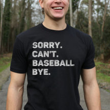 Sorry Can't Baseball Bye Funny