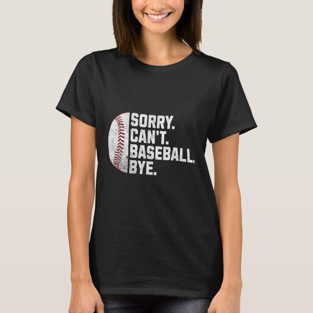 Camiseta Sorry Can't Baseball Bye Funny Baseball For Men Wo (Frente)