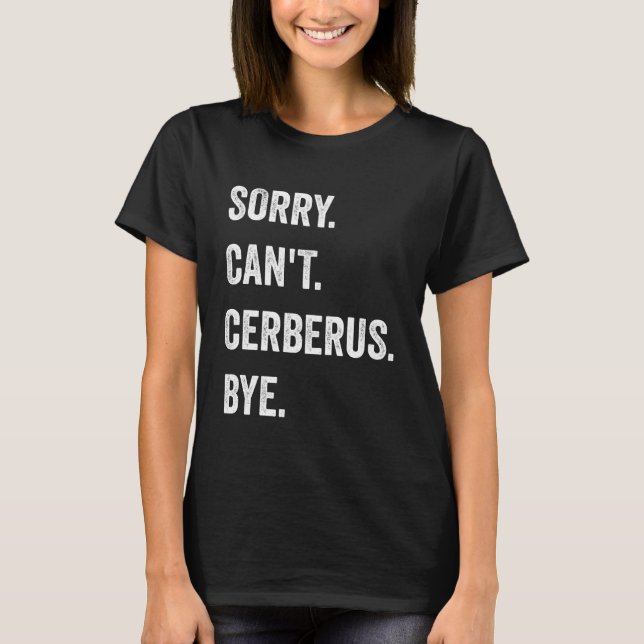 Camiseta Sorry Can't Cerberus Funny Halloween Monster (Frente)