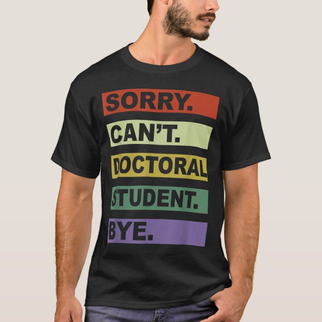 Camiseta Sorry Can't Doctoral Student Bye Phd Graduation St (Frente)
