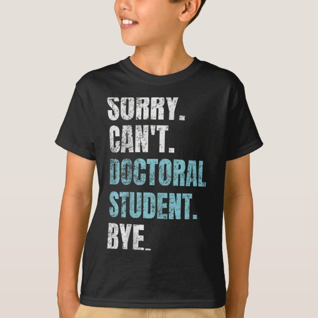 Camiseta Sorry Can't Doctoral Student Bye Phd Graduation St (Frente)