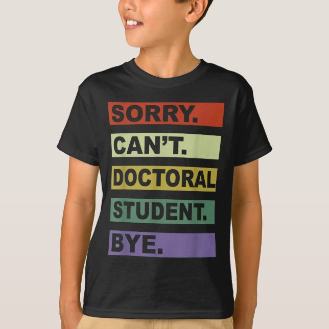 Camiseta Sorry Can't Doctoral Student Bye Phd Graduation St (Frente)
