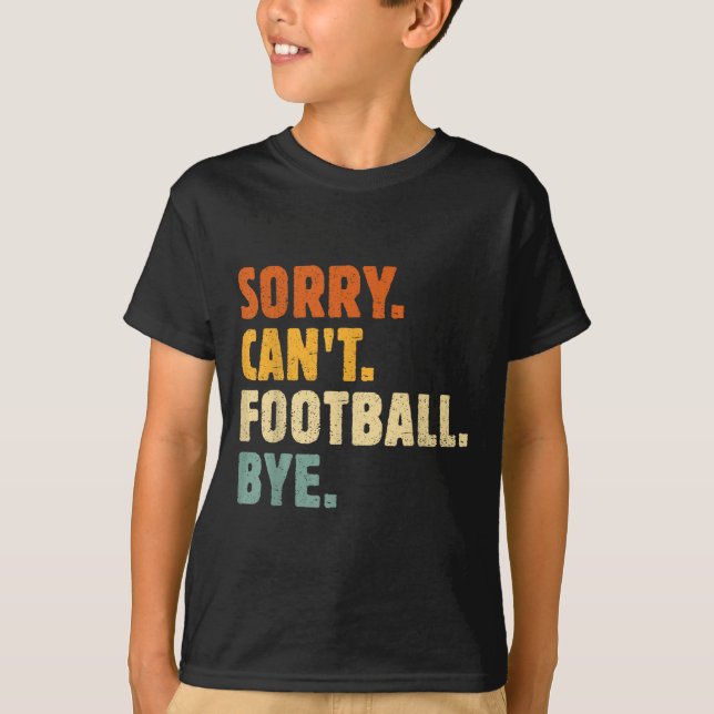 Camiseta Sorry Can't Football Bye Funny Football Lovers Quo (Frente)
