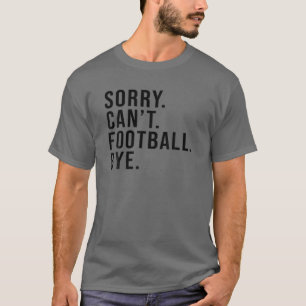 Camiseta Sorry Can't Football Bye Funny Football Mom Game D