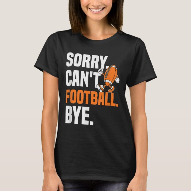 Camiseta Sorry Can't Football Bye Funny Quote Fan Football  (Frente)