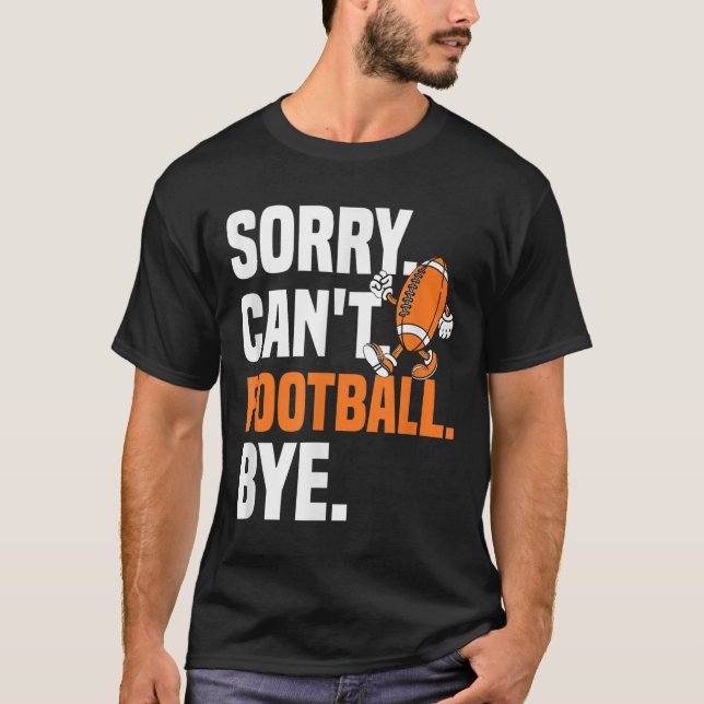 Camiseta Sorry Can't Football Bye Funny Quote Fan Football  (Frente)