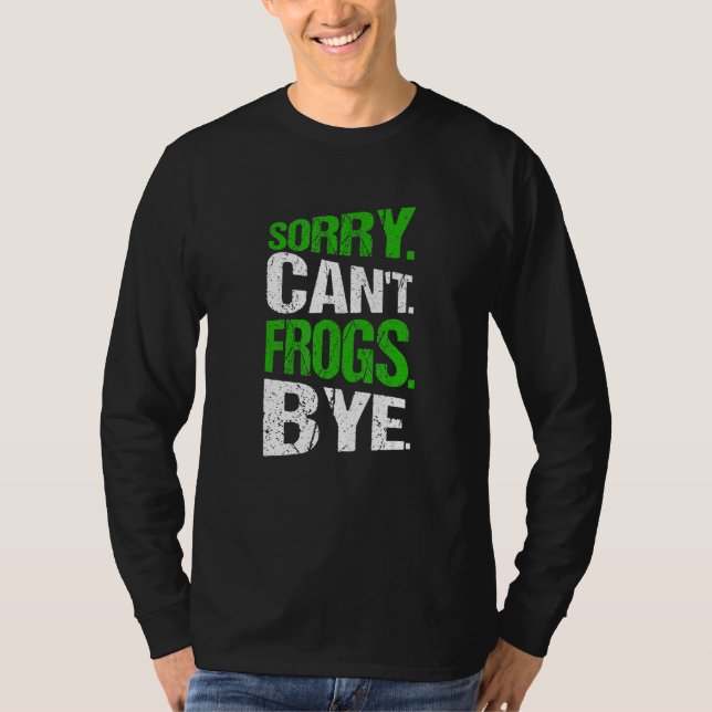 Camiseta Sorry. Can't. Frogs. Bye. (Frente)