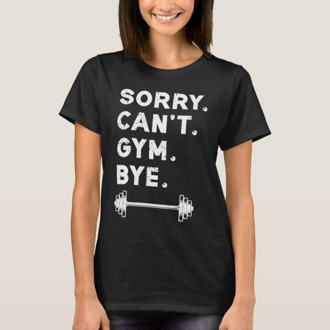 Camiseta Sorry Cant Gym Bye  Weightlifting Weight Workout Q (Frente)